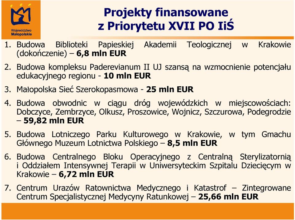 Budowa obwodnic w ciągu dróg wojewódzkich w miejscowościach: Dobczyce, Zembrzyce, Olkusz, Proszowice, Wojnicz, Szczurowa, Podegrodzie 59,82 mln EUR 5.