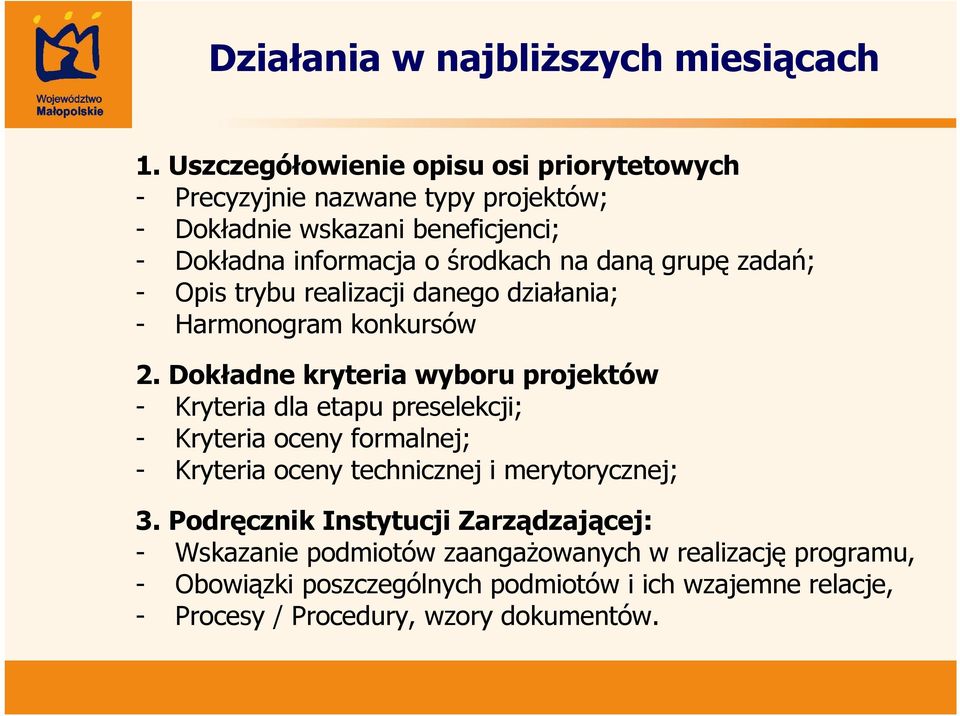 grupę zadań; - Opis trybu realizacji danego działania; - Harmonogram konkursów 2.