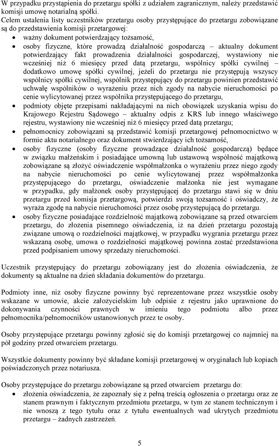 prowadzą działalność gospodarczą aktualny dokument potwierdzający fakt prowadzenia działalności gospodarczej, wystawiony nie wcześniej niż 6 miesięcy przed datą przetargu, wspólnicy spółki cywilnej