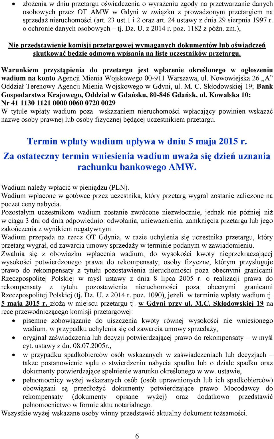 ), Nie przedstawienie komisji przetargowej wymaganych dokumentów lub oświadczeń skutkować będzie odmową wpisania na listę uczestników przetargu.