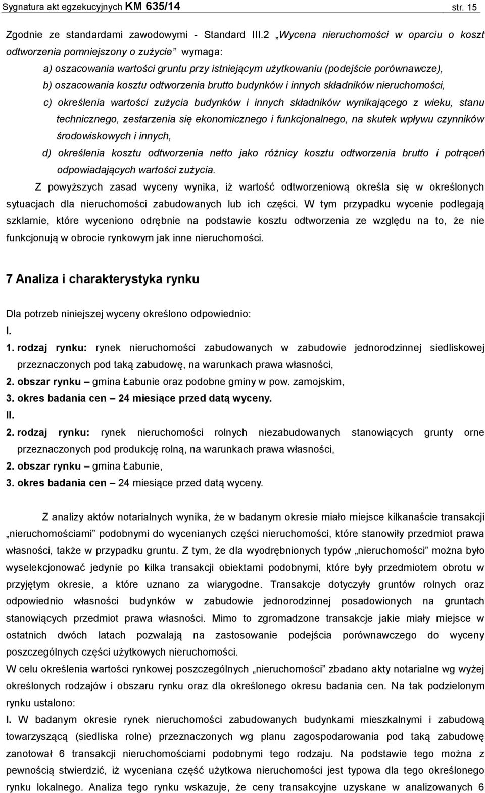 odtworzenia brutto budynków i innych składników nieruchomości, c) określenia wartości zużycia budynków i innych składników wynikającego z wieku, stanu technicznego, zestarzenia się ekonomicznego i