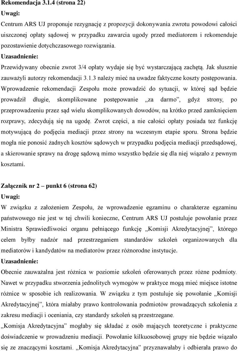 dotychczasowego rozwiązania. Przewidywany obecnie zwrot 3/4 opłaty wydaje się być wystarczającą zachętą. Jak słusznie zauważyli autorzy rekomendacji 3.1.