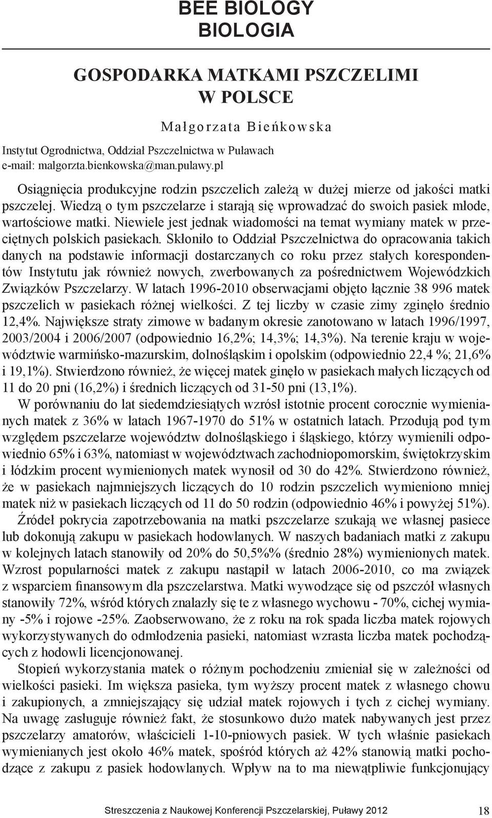 Niewiele jest jednak wiadomości na temat wymiany matek w przeciętnych polskich pasiekach.