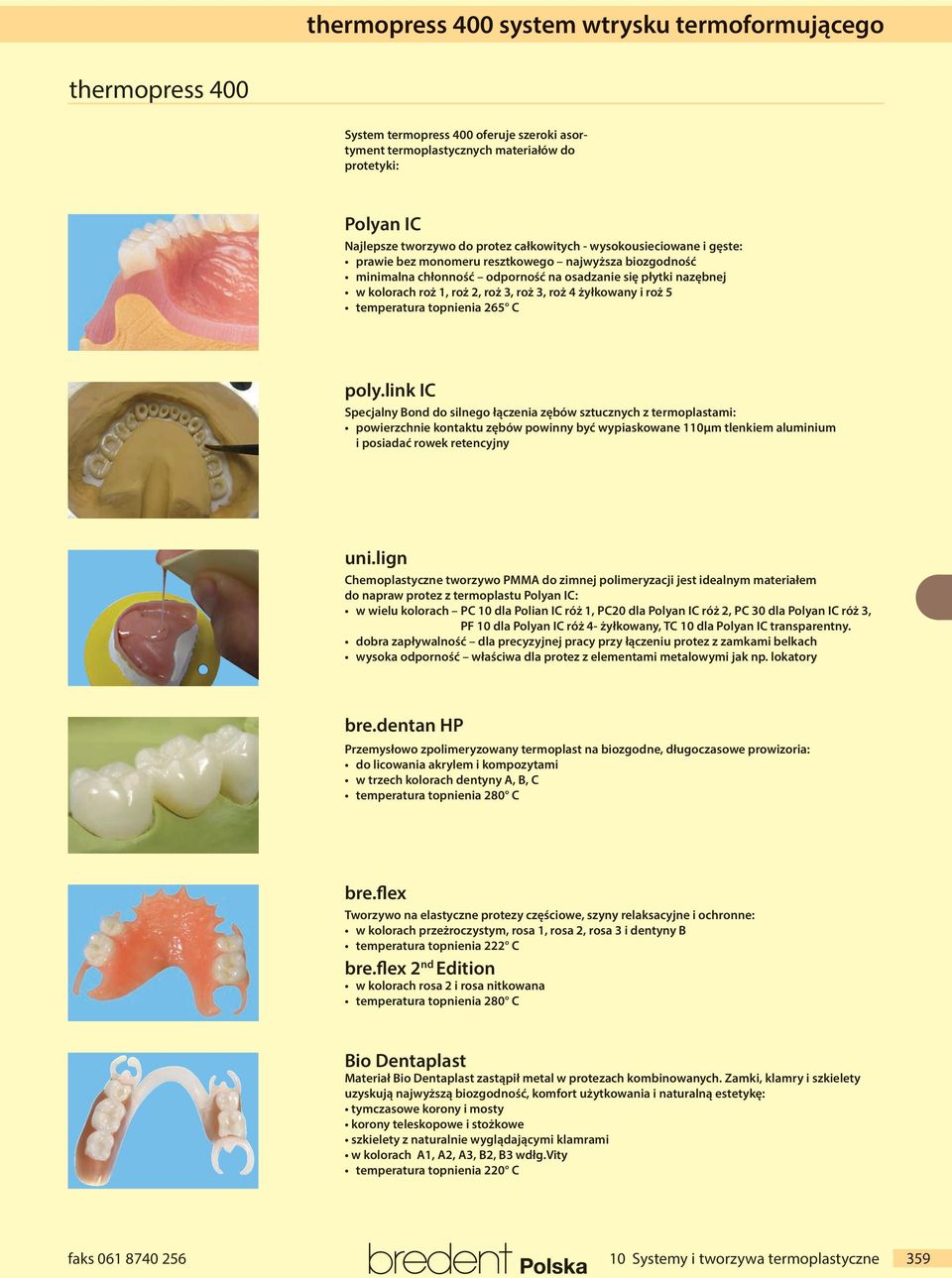 link IC Specjalny Bond do silnego łączenia zębów sztucznych z termoplastami: powierzchnie kontaktu zębów powinny być wypiaskowane 110µm tlenkiem aluminium i posiadać rowek retencyjny uni.