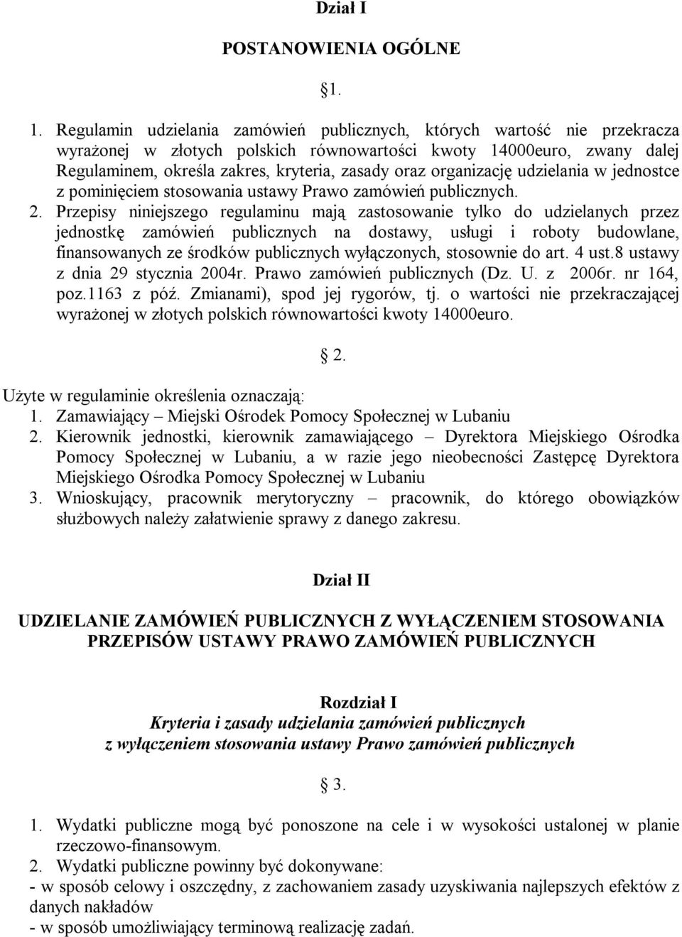 organizację udzielania w jednostce z pominięciem stosowania ustawy Prawo zamówień publicznych. 2.