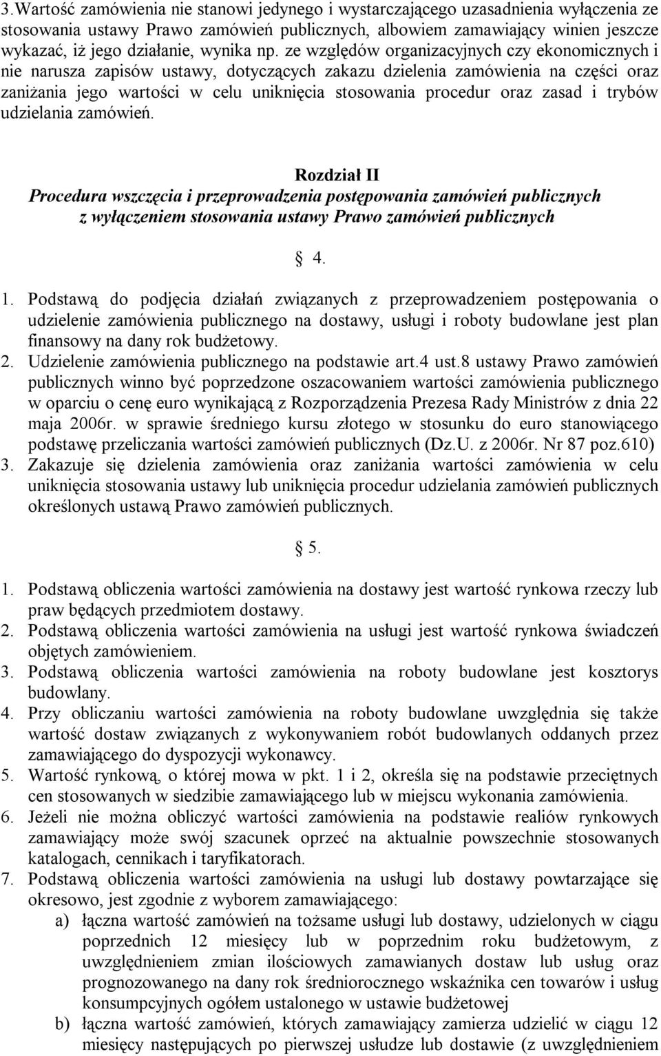 ze względów organizacyjnych czy ekonomicznych i nie narusza zapisów ustawy, dotyczących zakazu dzielenia zamówienia na części oraz zaniżania jego wartości w celu uniknięcia stosowania procedur oraz