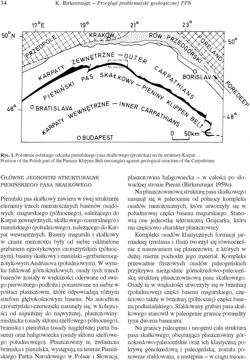 GŁÓWNE JEDNOSTKI STRUKTURALNE PIENIŃSKIEGO PASA SKAŁKOWEGO Pieniński pas skałkowy zawiera w swej strukturze elementy trzech mezozoicznych basenów osadowych: magurskiego (północnego), należącego do
