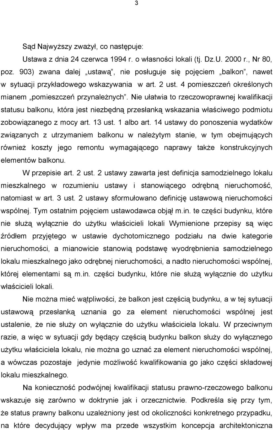 Nie ułatwia to rzeczowoprawnej kwalifikacji statusu balkonu, która jest niezbędną przesłanką wskazania właściwego podmiotu zobowiązanego z mocy art. 13 ust. 1 albo art.