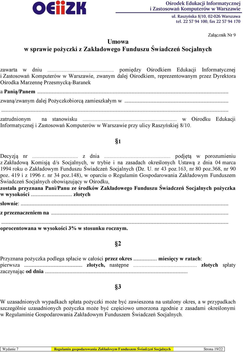 .. zwaną/zwanym dalej Pożyczkobiorcą zamieszkałym w...... zatrudnionym na stanowisku... w Ośrodku Edukacji Informatycznej i Zastosowań Komputerów w Warszawie przy ulicy Raszyńskiej 8/10. 1 Decyzją nr.