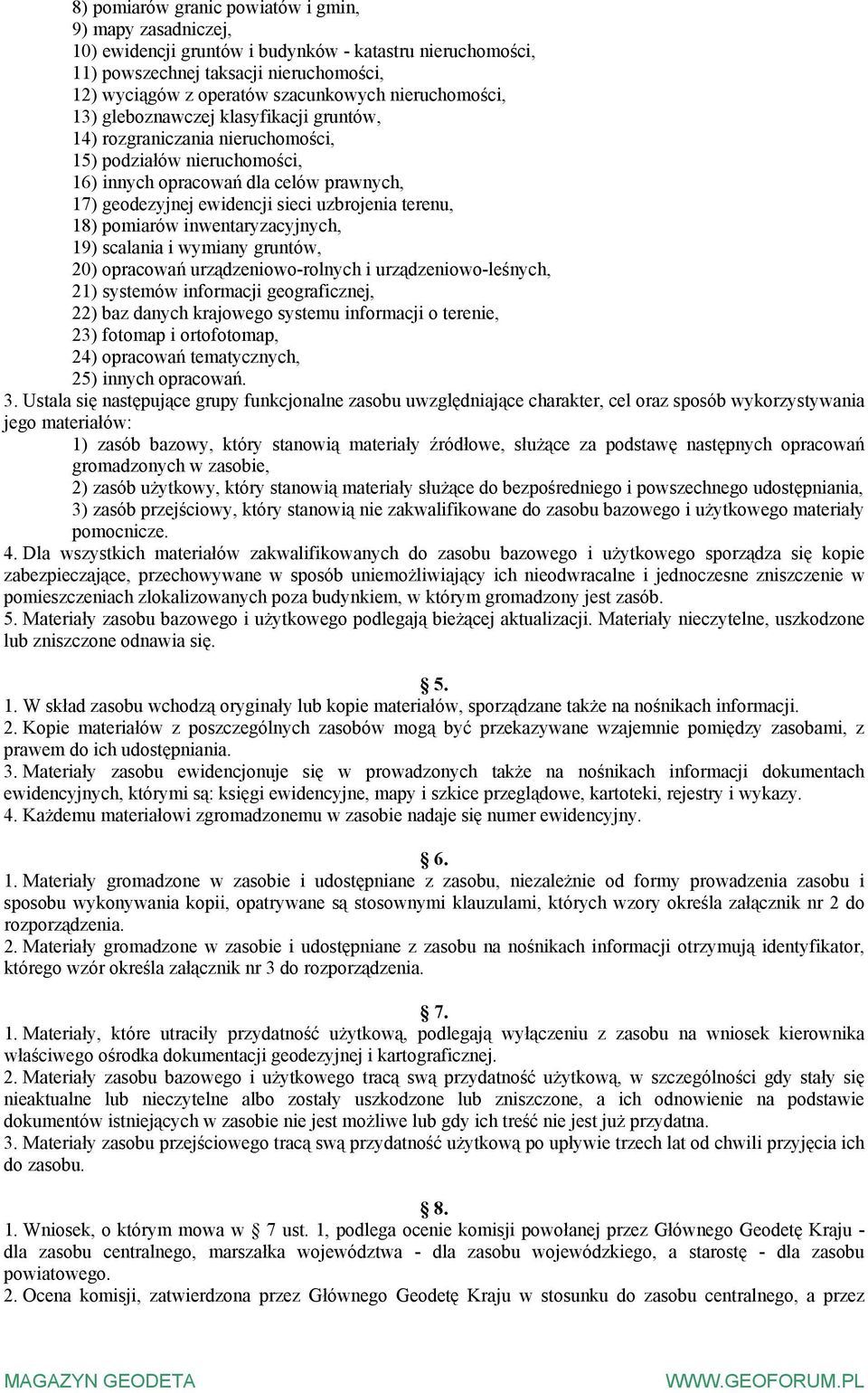 uzbrojenia terenu, 18) pomiarów inwentaryzacyjnych, 19) scalania i wymiany gruntów, 20) opracowań urządzeniowo-rolnych i urządzeniowo-leśnych, 21) systemów informacji geograficznej, 22) baz danych