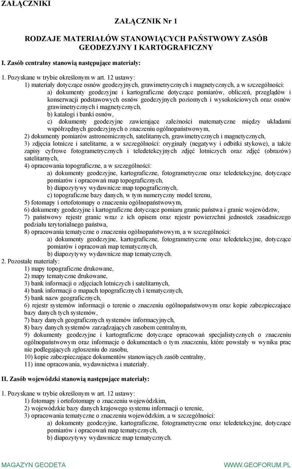 konserwacji podstawowych osnów geodezyjnych poziomych i wysokościowych oraz osnów grawimetrycznych i magnetycznych, b) katalogi i banki osnów, c) dokumenty geodezyjne zawierające zależności