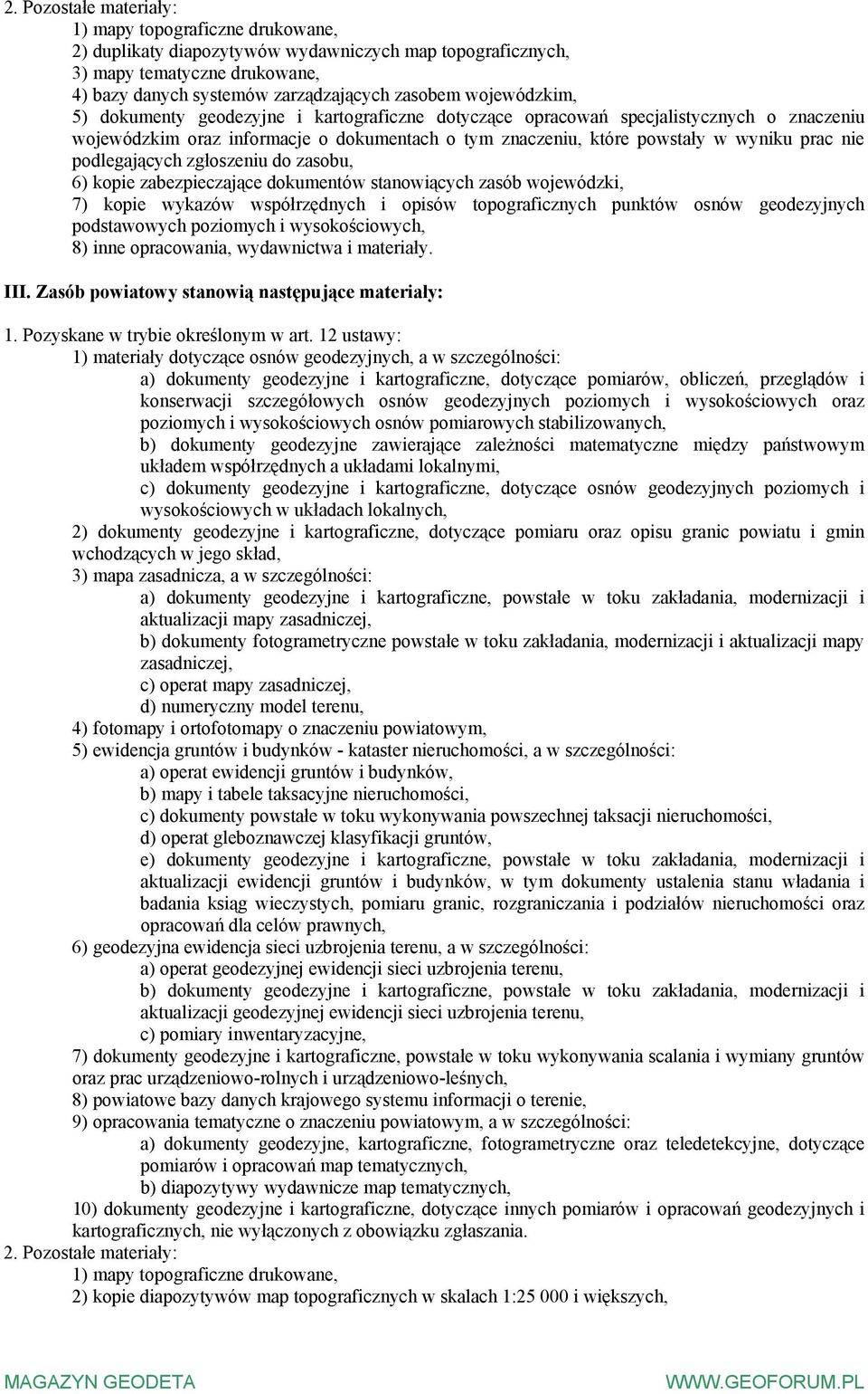 podlegających zgłoszeniu do zasobu, 6) kopie zabezpieczające dokumentów stanowiących zasób wojewódzki, 7) kopie wykazów współrzędnych i opisów topograficznych punktów osnów geodezyjnych podstawowych