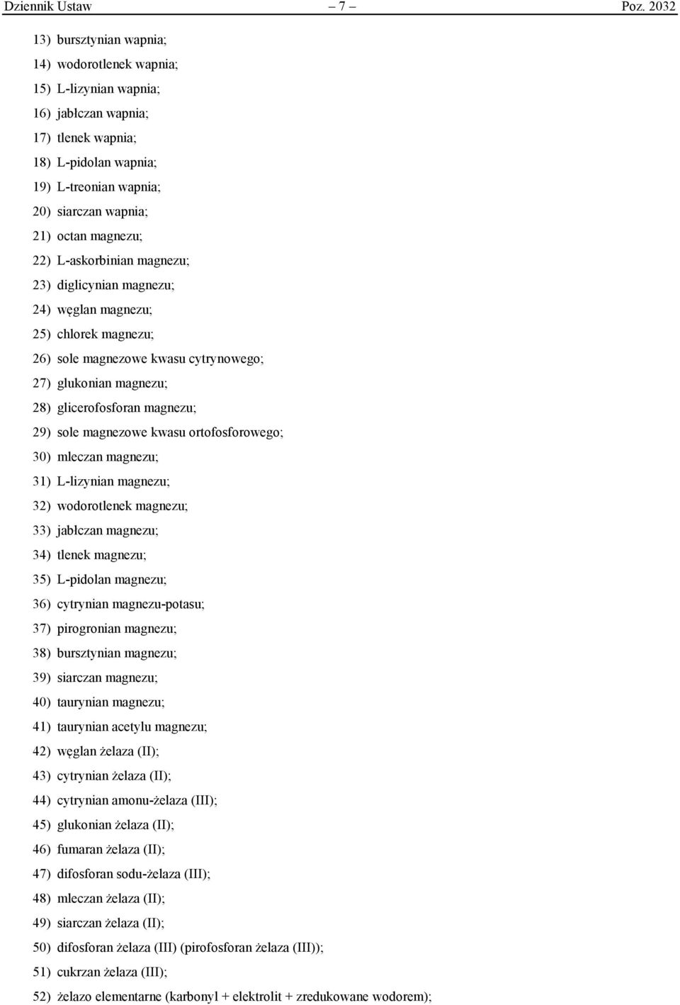 magnezu; 22) L-askorbinian magnezu; 23) diglicynian magnezu; 24) węglan magnezu; 25) chlorek magnezu; 26) sole magnezowe kwasu cytrynowego; 27) glukonian magnezu; 28) glicerofosforan magnezu; 29)