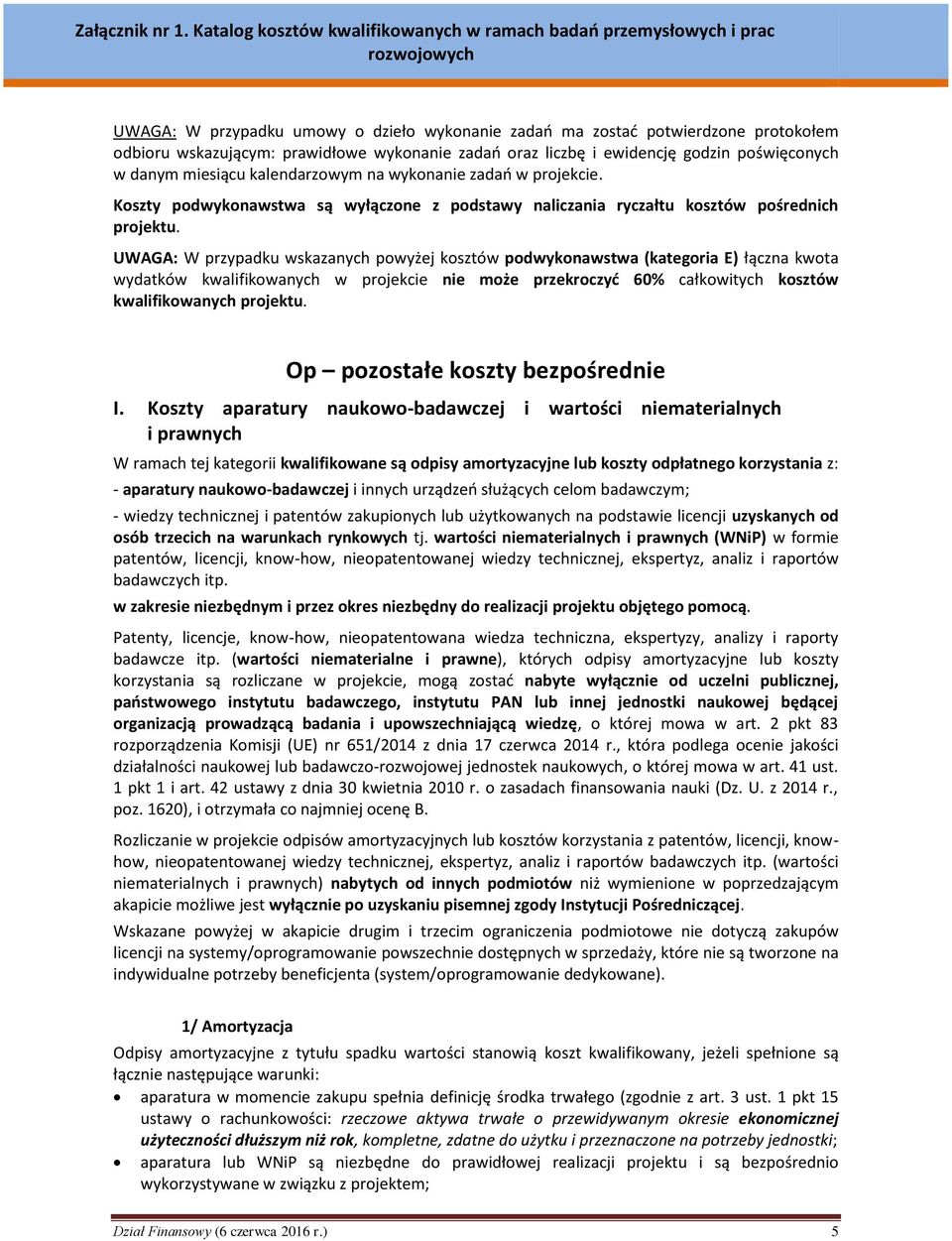 UWAGA: W przypadku wskazanych powyżej kosztów podwykonawstwa (kategoria E) łączna kwota wydatków kwalifikowanych w projekcie nie może przekroczyć 60% całkowitych kosztów kwalifikowanych projektu.