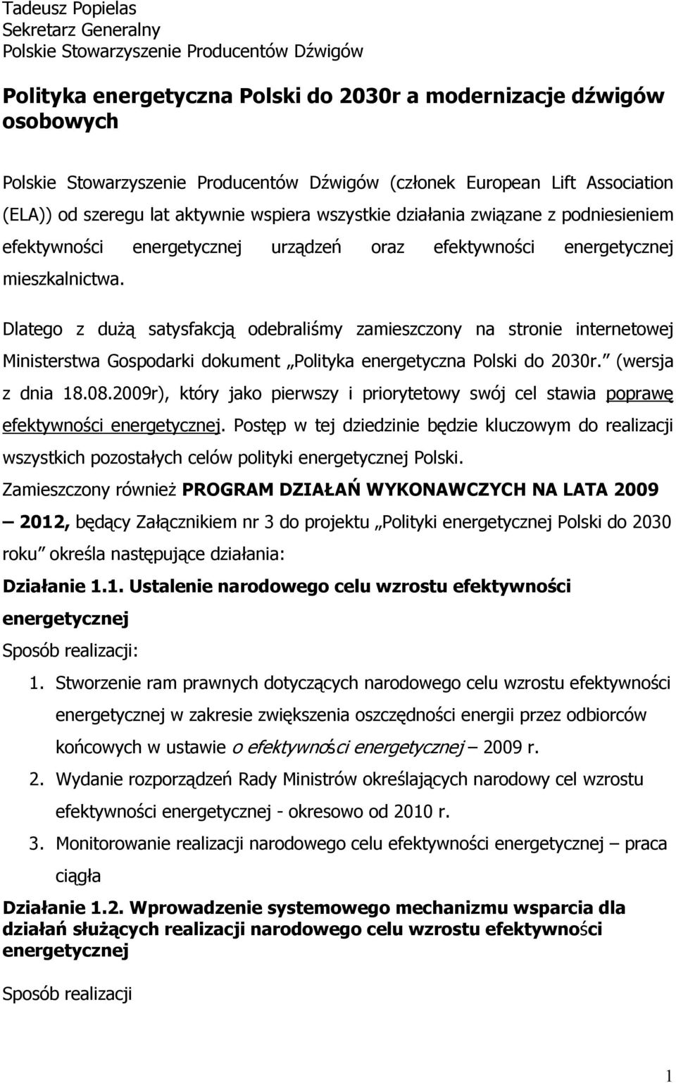 mieszkalnictwa. Dlatego z duŝą satysfakcją odebraliśmy zamieszczony na stronie internetowej Ministerstwa Gospodarki dokument Polityka energetyczna Polski do 2030r. (wersja z dnia 18.08.