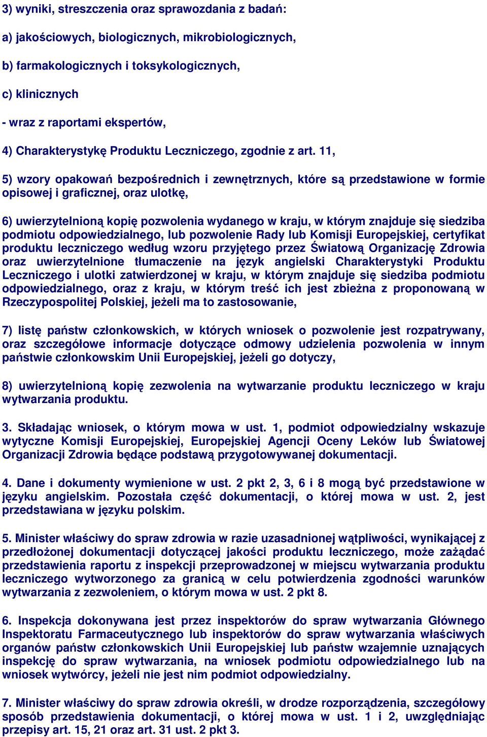 11, 5) wzory opakowań bezpośrednich i zewnętrznych, które są przedstawione w formie opisowej i graficznej, oraz ulotkę, 6) uwierzytelnioną kopię pozwolenia wydanego w kraju, w którym znajduje się