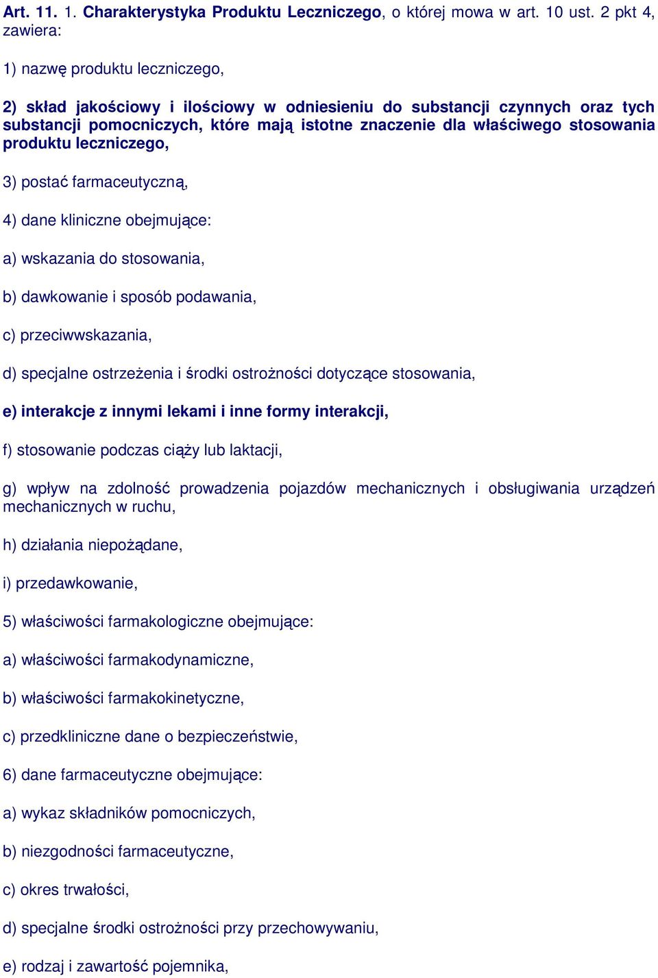 stosowania produktu leczniczego, 3) postać farmaceutyczną, 4) dane kliniczne obejmujące: a) wskazania do stosowania, b) dawkowanie i sposób podawania, c) przeciwwskazania, d) specjalne ostrzeŝenia i