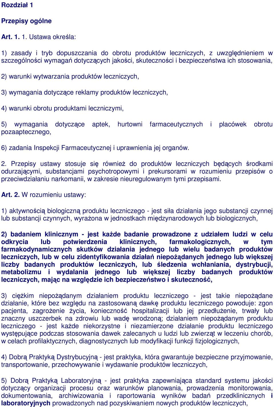 1. Ustawa określa: 1) zasady i tryb dopuszczania do obrotu produktów leczniczych, z uwzględnieniem w szczególności wymagań dotyczących jakości, skuteczności i bezpieczeństwa ich stosowania, 2)