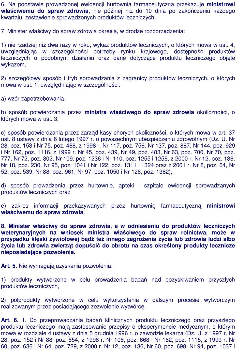 4, uwzględniając w szczególności potrzeby rynku krajowego, dostępność produktów leczniczych o podobnym działaniu oraz dane dotyczące produktu leczniczego objęte wykazem, 2) szczegółowy sposób i tryb