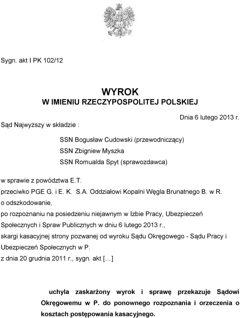 Oddziałowi Kopalni Węgla Brunatnego B. w R. o odszkodowanie, po rozpoznaniu na posiedzeniu niejawnym w Izbie Pracy, Ubezpieczeń Społecznych i Spraw Publicznych w dniu 6 lutego 2013 r.