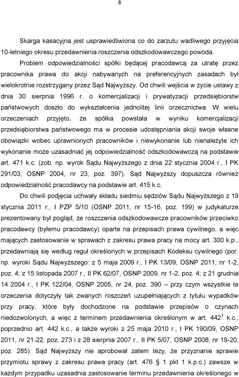 Od chwili wejścia w życie ustawy z dnia 30 sierpnia 1996 r. o komercjalizacji i prywatyzacji przedsiębiorstw państwowych doszło do wykształcenia jednolitej linii orzecznictwa.