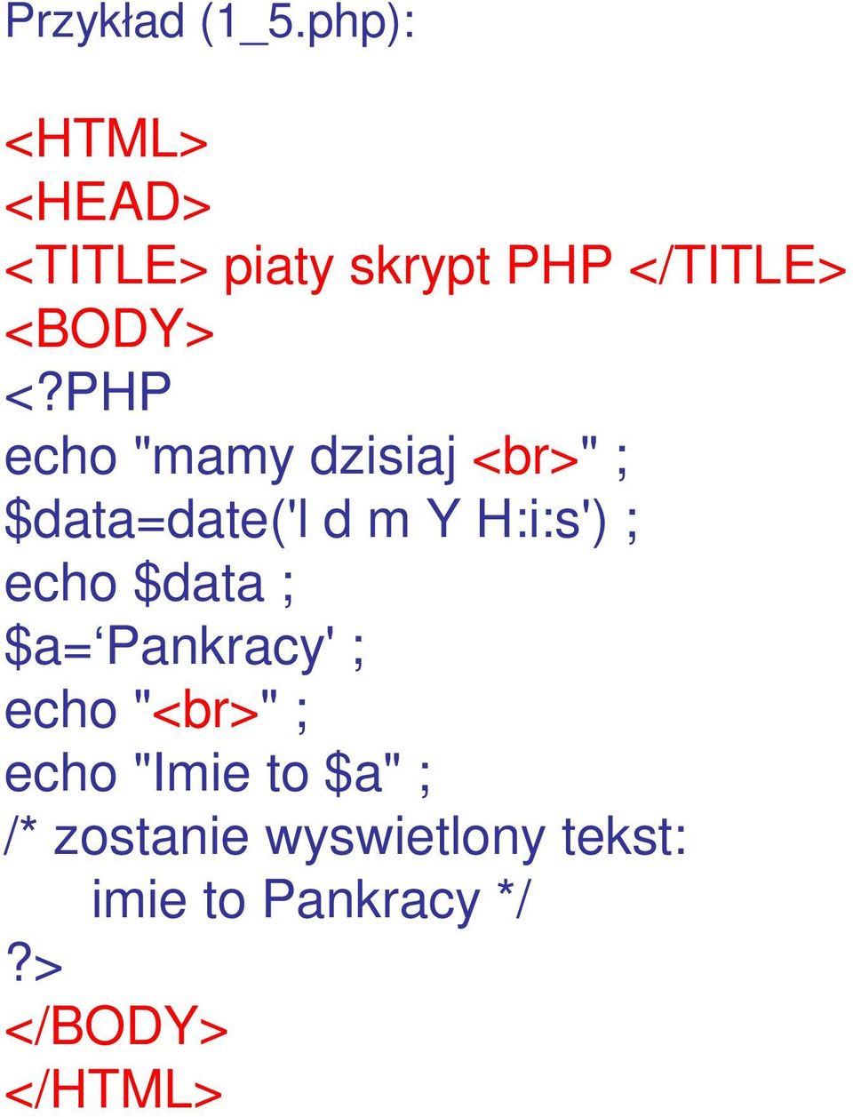 dzisiaj <br>" ; $data=date('l d m Y H:i:s') ; echo $data