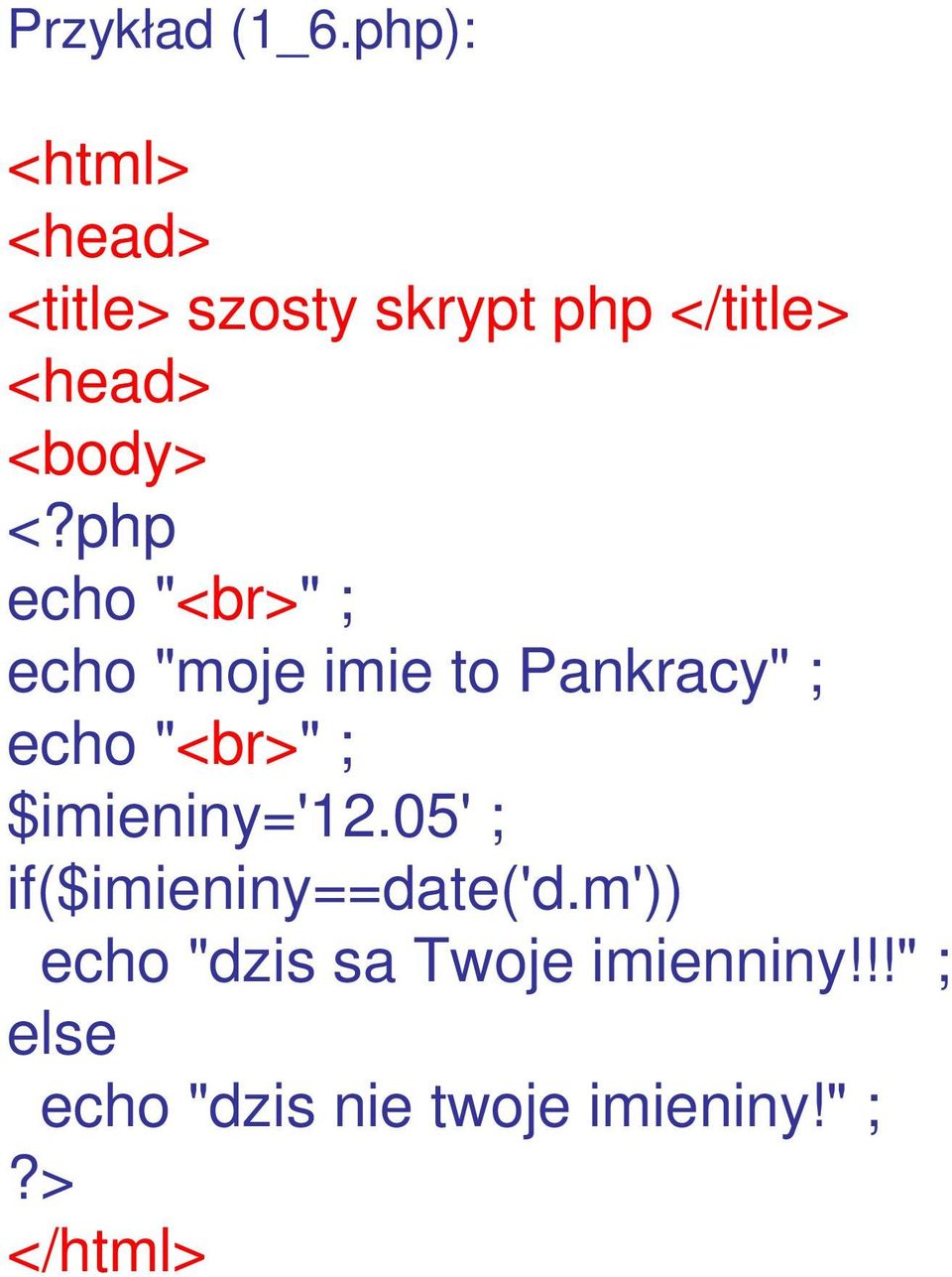 <?php echo "<br>" ; echo "moje imie to Pankracy" ; echo "<br>" ;