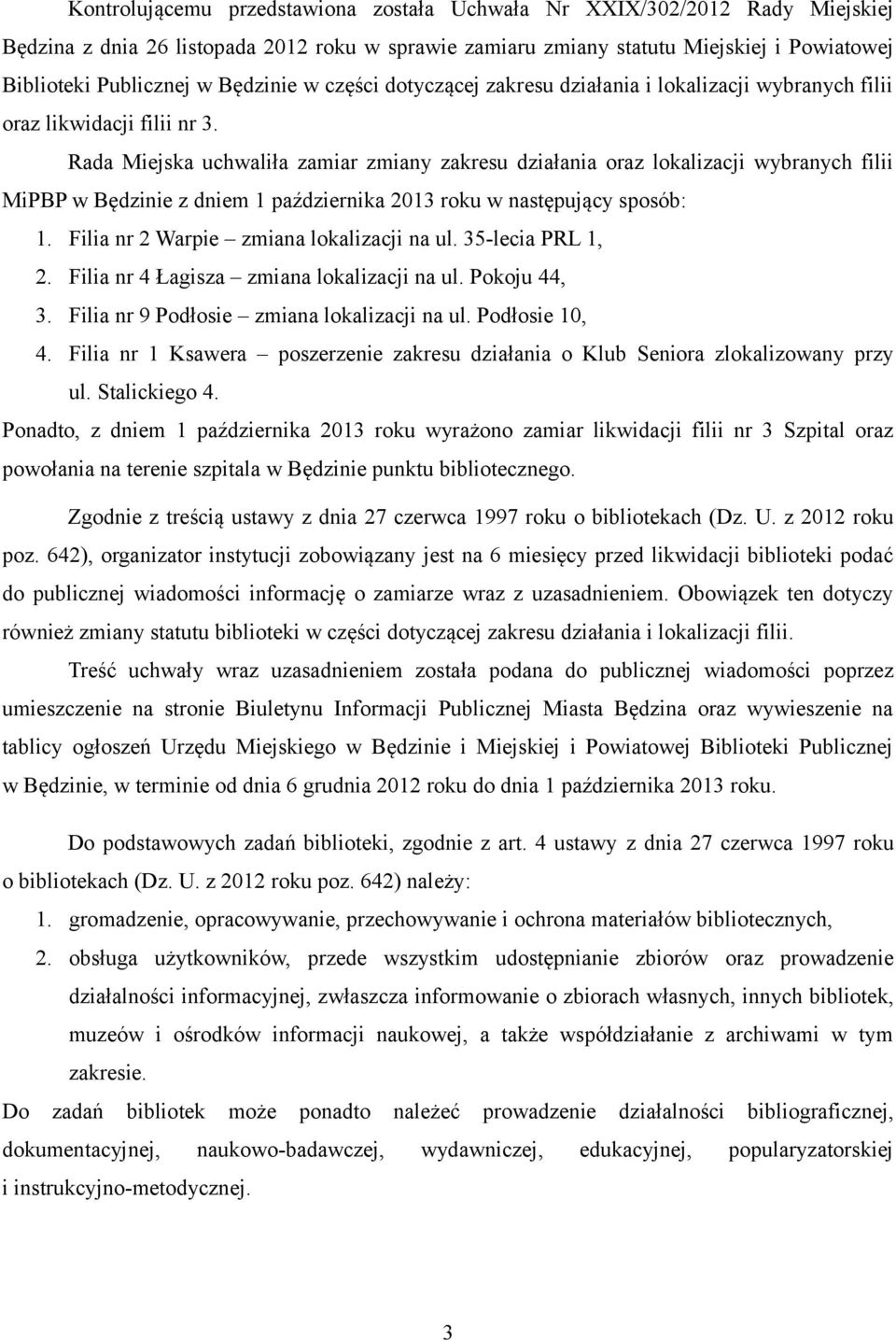 Rada Miejska uchwaliła zamiar zmiany zakresu działania oraz lokalizacji wybranych filii MiPBP w Będzinie z dniem 1 października 2013 roku w następujący sposób: 1.