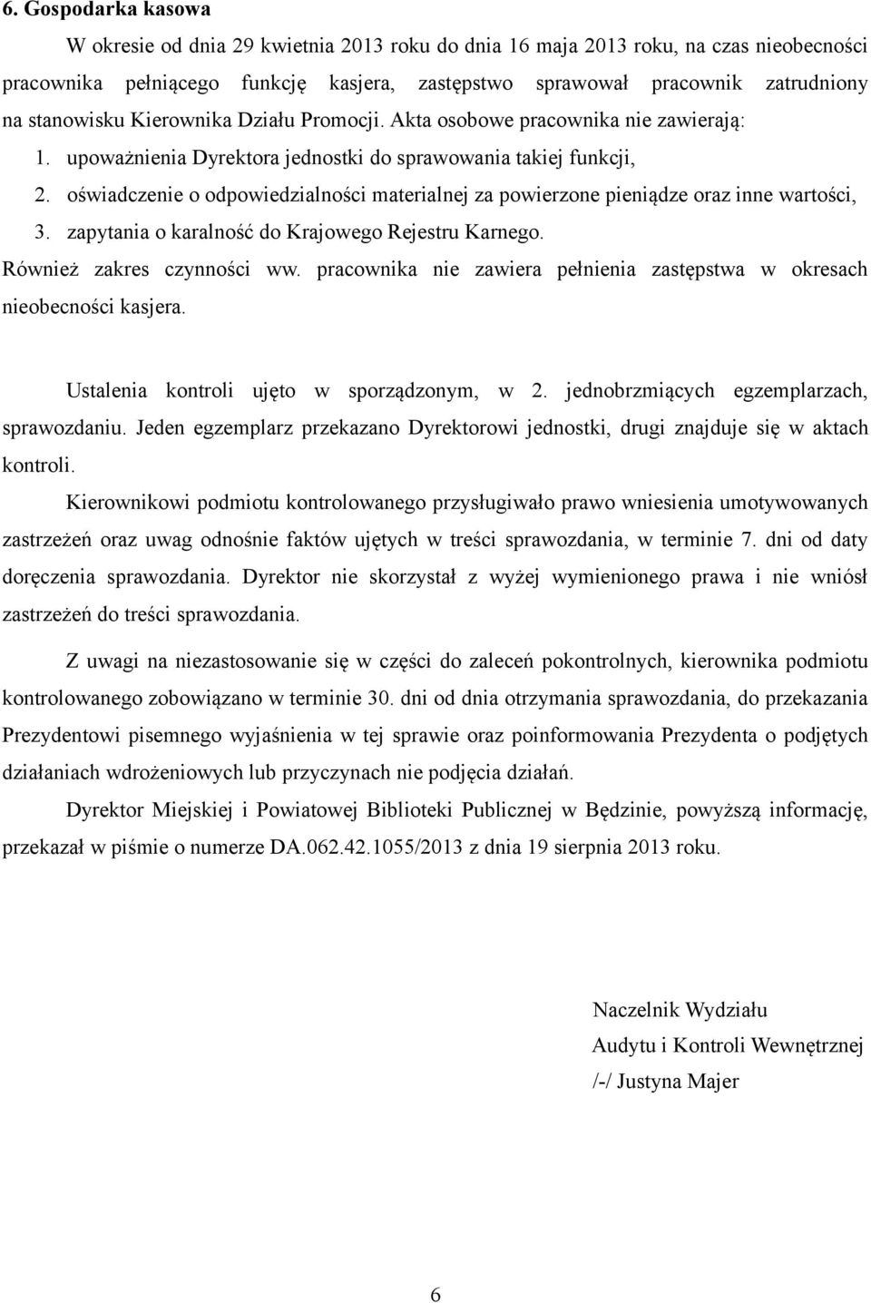 oświadczenie o odpowiedzialności materialnej za powierzone pieniądze oraz inne wartości, 3. zapytania o karalność do Krajowego Rejestru Karnego. Również zakres czynności ww.