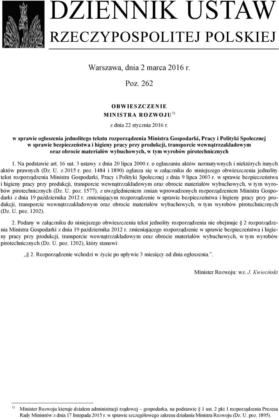 obrocie materiałów wybuchowych, w tym wyrobów pirotechnicznych 1. Na podstawie art. 16 ust. 3 ustawy z dnia 20 lipca 2000 r. o ogłaszaniu aktów normatywnych i niektórych innych aktów prawnych (Dz. U.