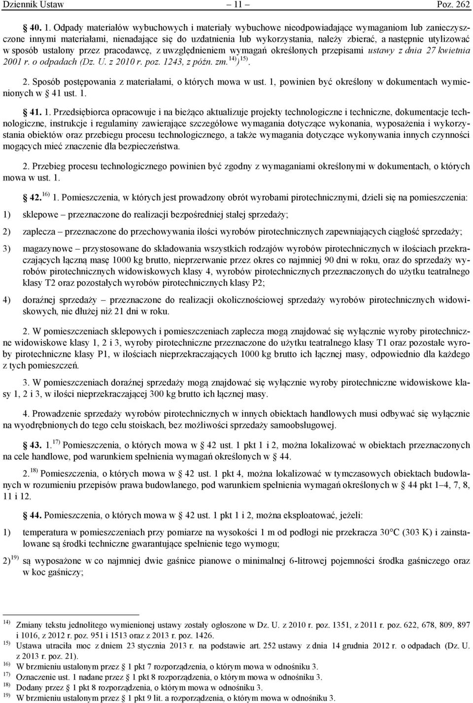 Odpady materiałów wybuchowych i materiały wybuchowe nieodpowiadające wymaganiom lub zanieczyszczone innymi materiałami, nienadające się do uzdatnienia lub wykorzystania, należy zbierać, a następnie