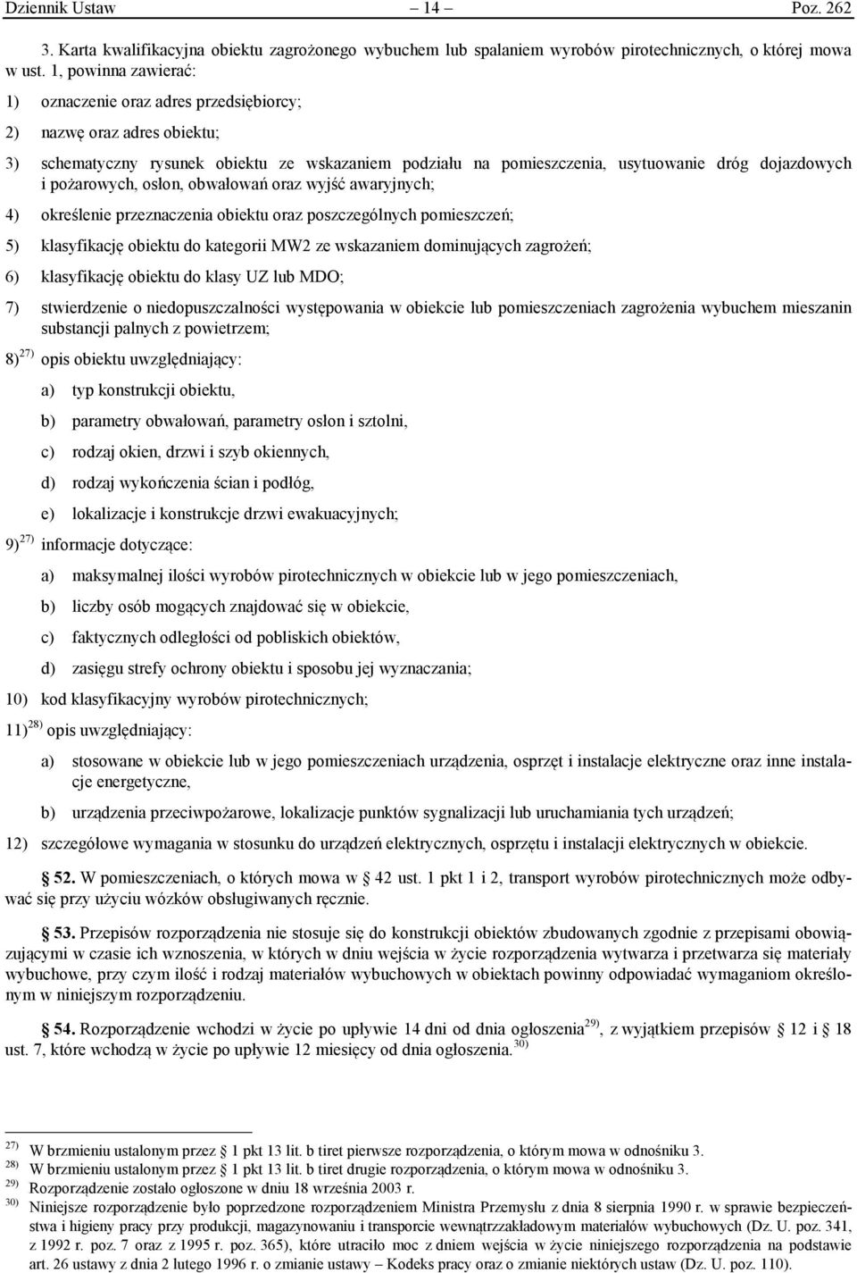 pożarowych, osłon, obwałowań oraz wyjść awaryjnych; 4) określenie przeznaczenia obiektu oraz poszczególnych pomieszczeń; 5) klasyfikację obiektu do kategorii MW2 ze wskazaniem dominujących zagrożeń;