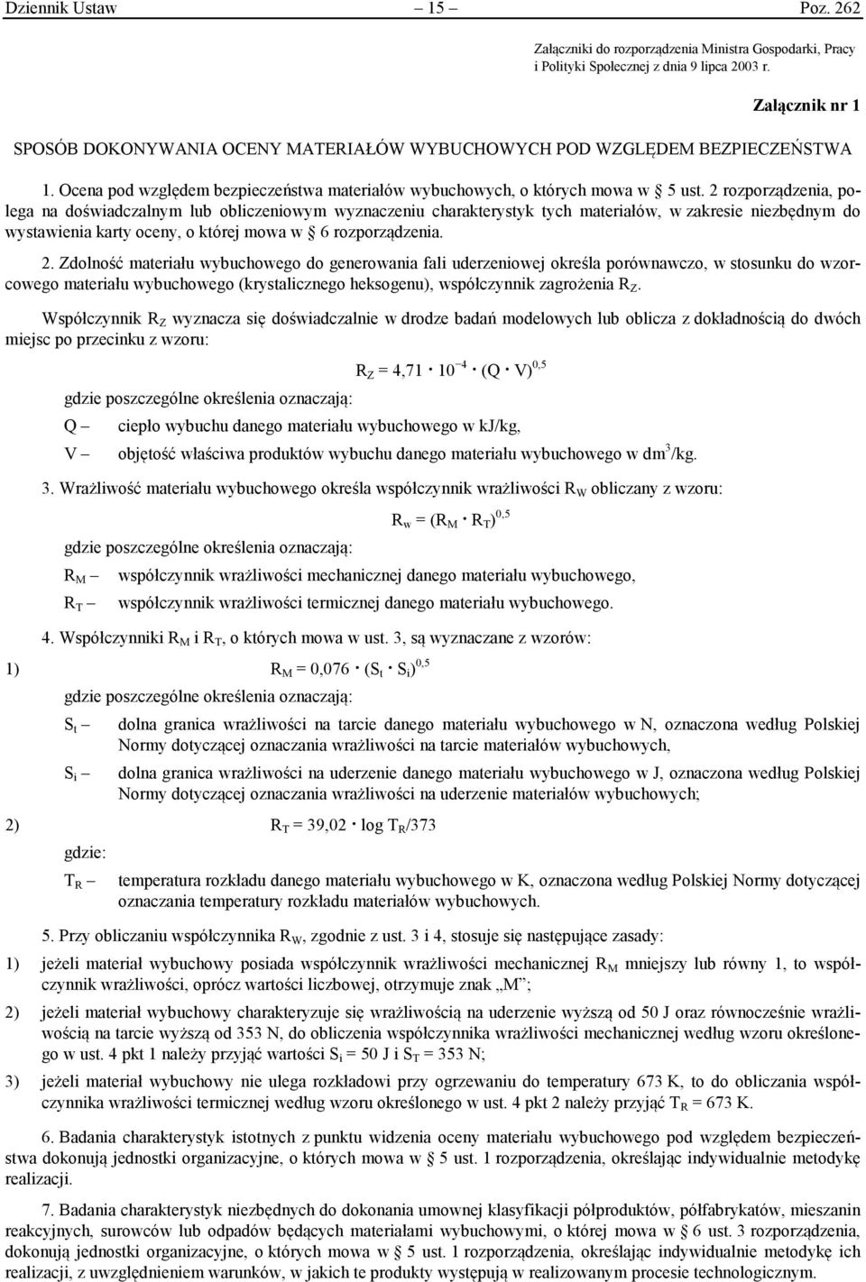 2 rozporządzenia, polega na doświadczalnym lub obliczeniowym wyznaczeniu charakterystyk tych materiałów, w zakresie niezbędnym do wystawienia karty oceny, o której mowa w 6 rozporządzenia. 2.