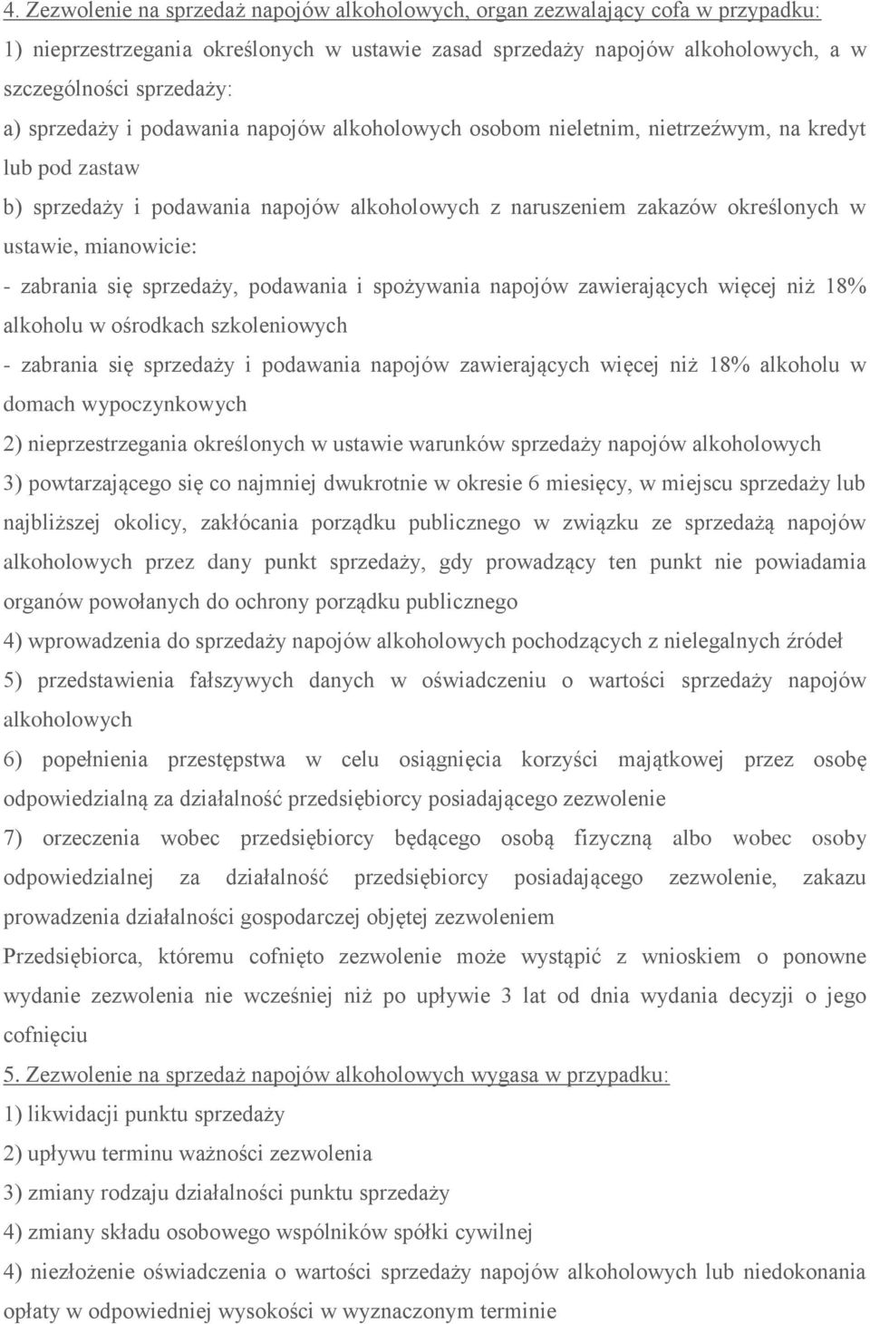 mianowicie: - zabrania się sprzedaży, podawania i spożywania napojów zawierających więcej niż 18% alkoholu w ośrodkach szkoleniowych - zabrania się sprzedaży i podawania napojów zawierających więcej