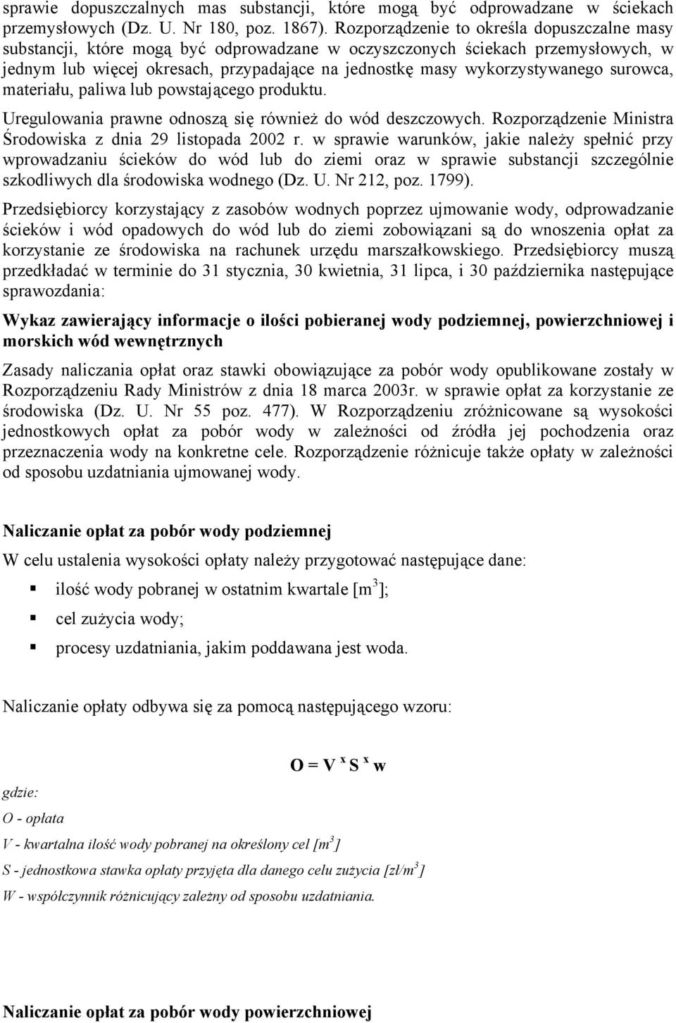 wykorzystywanego surowca, materiału, paliwa lub powstającego produktu. Uregulowania prawne odnoszą się również do wód deszczowych. Rozporządzenie Ministra Środowiska z dnia 29 listopada 2002 r.