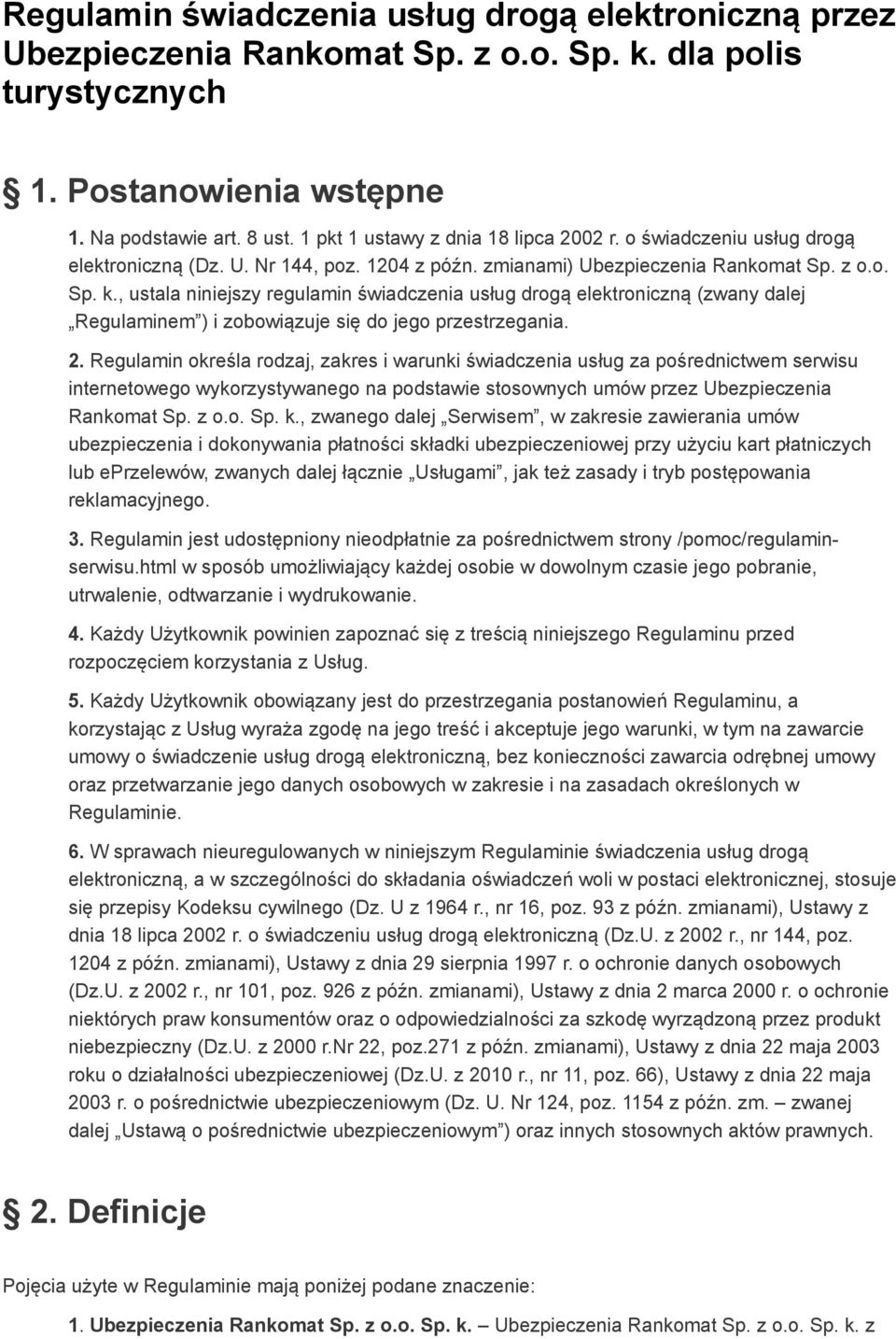 , ustala niniejszy regulamin świadczenia usług drogą elektroniczną (zwany dalej Regulaminem ) i zobowiązuje się do jego przestrzegania. 2.