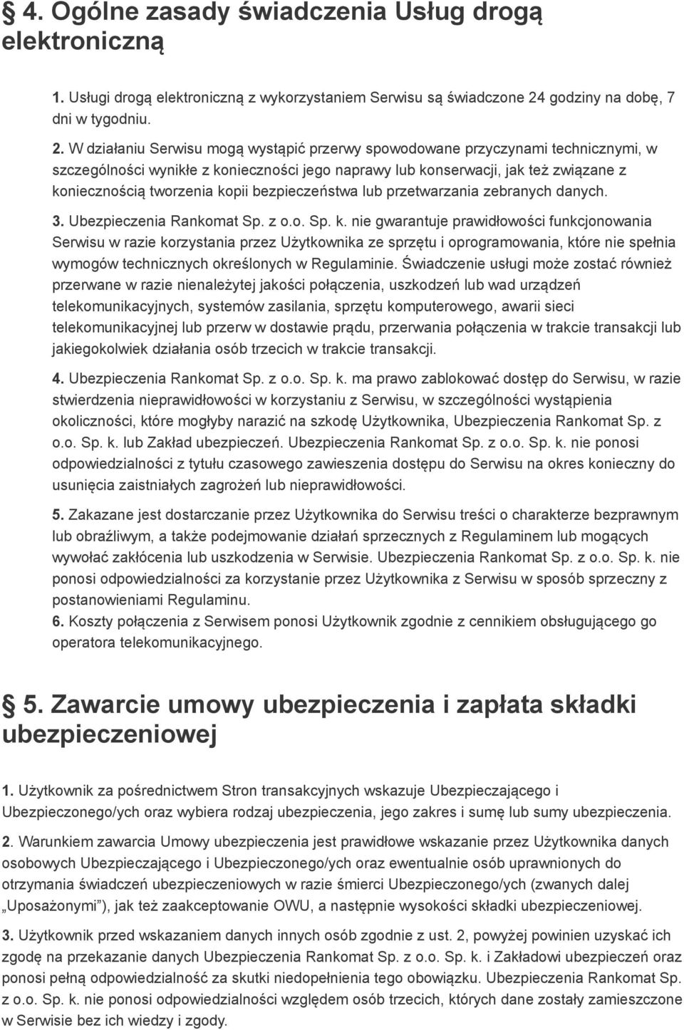 W działaniu Serwisu mogą wystąpić przerwy spowodowane przyczynami technicznymi, w szczególności wynikłe z konieczności jego naprawy lub konserwacji, jak też związane z koniecznością tworzenia kopii