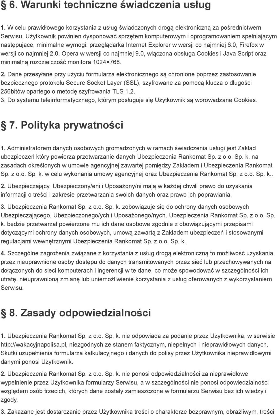 minimalne wymogi: przeglądarka Internet Explorer w wersji co najmniej 6.0, Firefox w wersji co najmniej 2.0, Opera w wersji co najmniej 9.