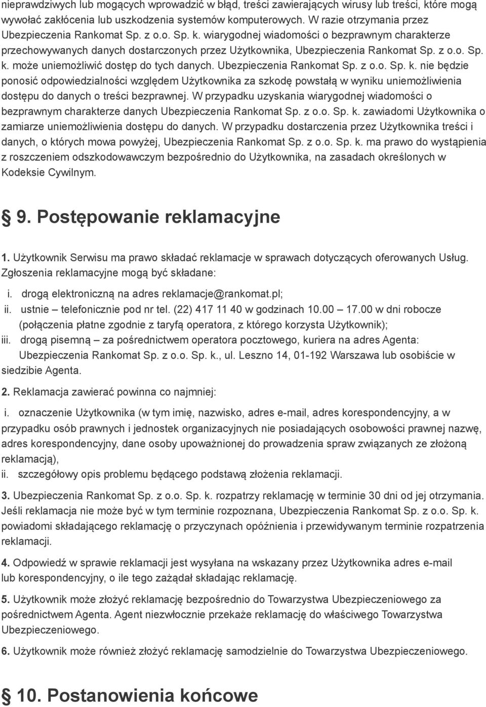 z o.o. Sp. k. może uniemożliwić dostęp do tych danych. Ubezpieczenia Rankomat Sp. z o.o. Sp. k. nie będzie ponosić odpowiedzialności względem Użytkownika za szkodę powstałą w wyniku uniemożliwienia dostępu do danych o treści bezprawnej.