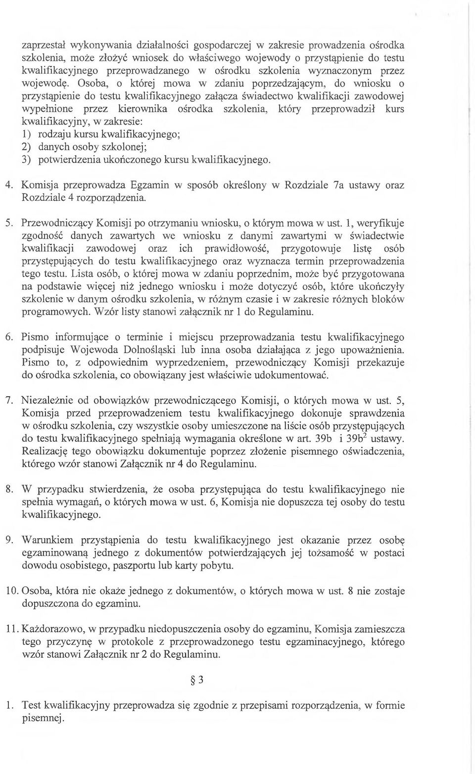 Osoba, o której mowa w zdaniu poprzedzającym, do wniosku o przystąpienie do testu kwalifikacyjnego załącza świadectwo kwalifikacji zawodowej wypełnione przez kierownika ośrodka szkolenia, który