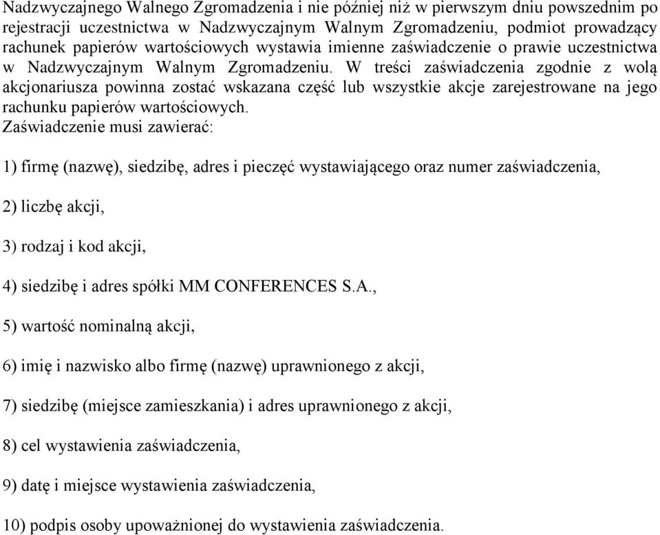 W treści zaświadczenia zgodnie z wolą akcjonariusza powinna zostać wskazana część lub wszystkie akcje zarejestrowane na jego rachunku papierów wartościowych.