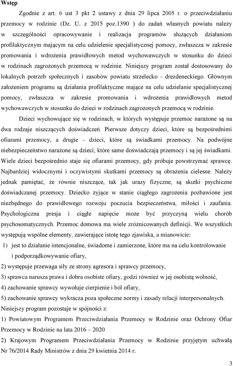 zakresie promowania i wdrożenia prawidłowych metod wychowawczych w stosunku do dzieci w rodzinach zagrożonych przemocą w rodzinie.