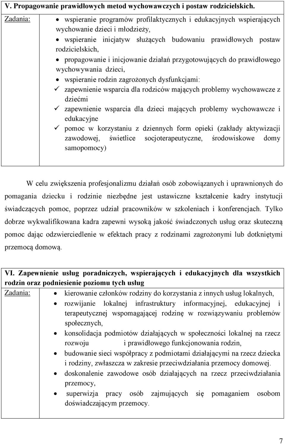 inicjowanie działań przygotowujących do prawidłowego wychowywania dzieci, wspieranie rodzin zagrożonych dysfunkcjami: zapewnienie wsparcia dla rodziców mających problemy wychowawcze z dziećmi