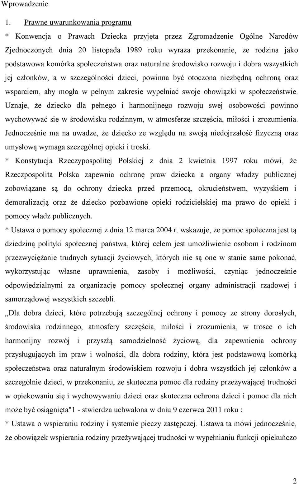 społeczeństwa oraz naturalne środowisko rozwoju i dobra wszystkich jej członków, a w szczególności dzieci, powinna być otoczona niezbędną ochroną oraz wsparciem, aby mogła w pełnym zakresie wypełniać