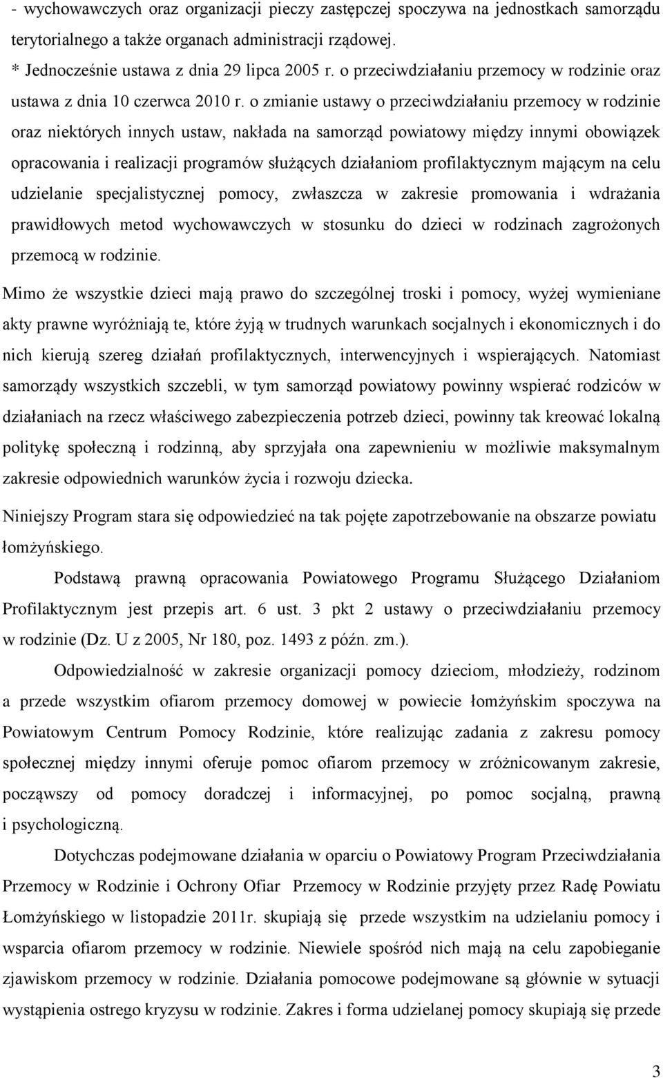 o zmianie ustawy o przeciwdziałaniu przemocy w rodzinie oraz niektórych innych ustaw, nakłada na samorząd powiatowy między innymi obowiązek opracowania i realizacji programów służących działaniom