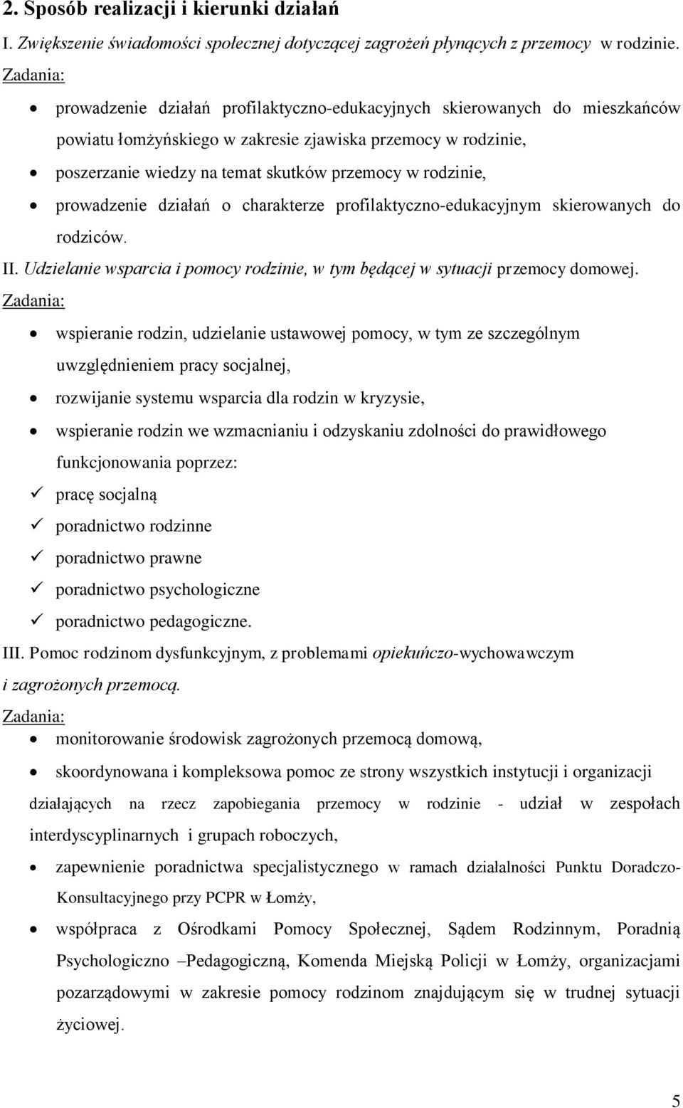 prowadzenie działań o charakterze profilaktyczno-edukacyjnym skierowanych do rodziców. II. Udzielanie wsparcia i pomocy rodzinie, w tym będącej w sytuacji przemocy domowej.