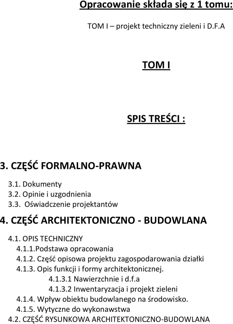 Część opisowa projektu zagospodarowania działki 4.1.3. Opis funkcji i formy architektonicznej. 4.1.3.1 Nawierzchnie i d.f.a 4.1.3.2 Inwentaryzacja i projekt zieleni 4.