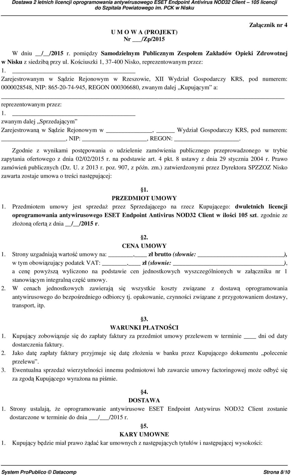 Zarejestrowanym w Sądzie Rejonowym w Rzeszowie, XII Wydział Gospodarczy KRS, pod numerem: 0000028548, NIP: 865-20-74-945, REGON 000306680, zwanym dalej Kupującym a: reprezentowanym przez: 1.