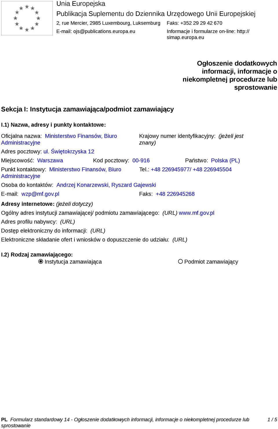 1) Nazwa, adresy i punkty kontaktowe: Oficjalna nazwa: Ministerstwo Finansów, Biuro Administracyjne Adres pocztowy: ul.