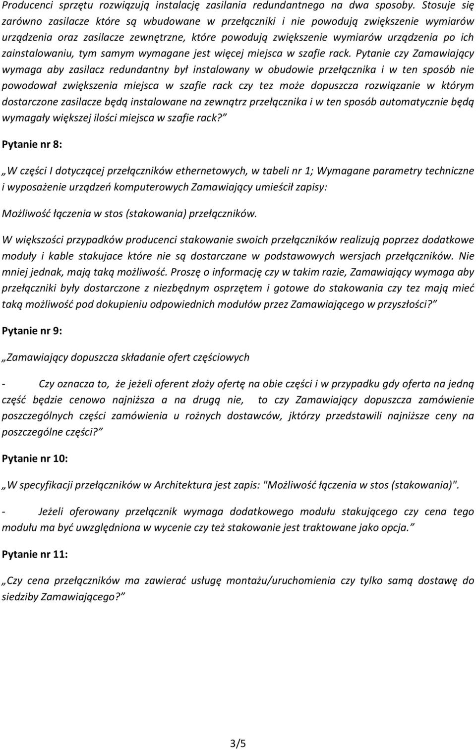 zainstalowaniu, tym samym wymagane jest więcej miejsca w szafie rack.